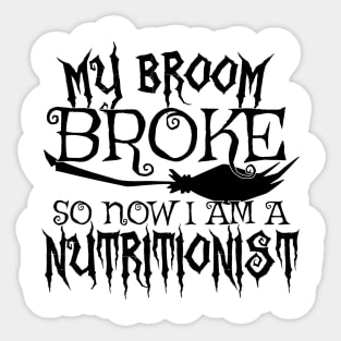 My Broom Broke So Now I Am A Nutritionist - Halloween design Sticker